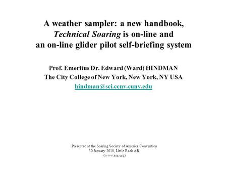 A weather sampler: a new handbook, Technical Soaring is on-line and an on-line glider pilot self-briefing system Prof. Emeritus Dr. Edward (Ward) HINDMAN.