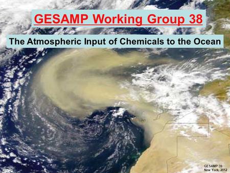 GESAMP Working Group 38 The Atmospheric Input of Chemicals to the Ocean GESAMP 39 New York, 2012.