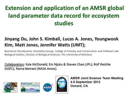 Extension and application of an AMSR global land parameter data record for ecosystem studies Jinyang Du, John S. Kimball, Lucas A. Jones, Youngwook Kim,