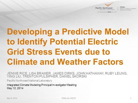 May12, 2014PNNL-SA-1027071 Developing a Predictive Model to Identify Potential Electric Grid Stress Events due to Climate and Weather Factors JENNIE RICE,