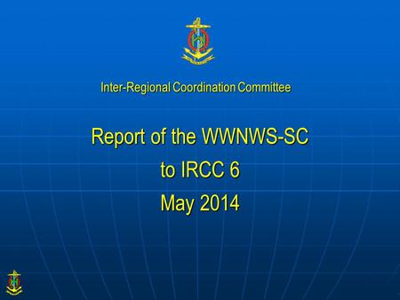 Report of the WWNWS-SC to IRCC 6 May 2014 Inter-Regional Coordination Committee.