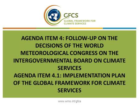 AGENDA ITEM 4: FOLLOW-UP ON THE DECISIONS OF THE WORLD METEOROLOGICAL CONGRESS ON THE INTERGOVERNMENTAL BOARD ON CLIMATE SERVICES AGENDA ITEM 4.1: IMPLEMENTATION.