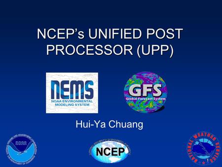 NCEP’s UNIFIED POST PROCESSOR (UPP)