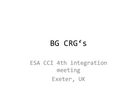 BG CRG‘s ESA CCI 4th integration meeting Exeter, UK.