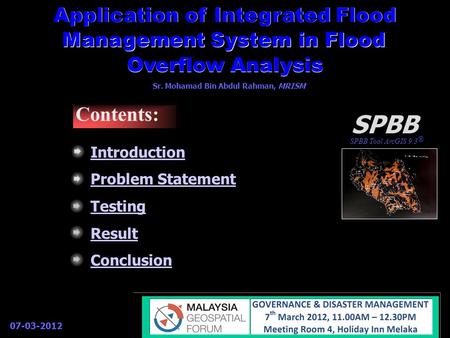 Overflow Analysis Application of Integrated Flood Management System in Flood MALAYSIA GEOSPATIAL FORUM 2012 Theme: “Geospatial Technology: Digital Impetus.