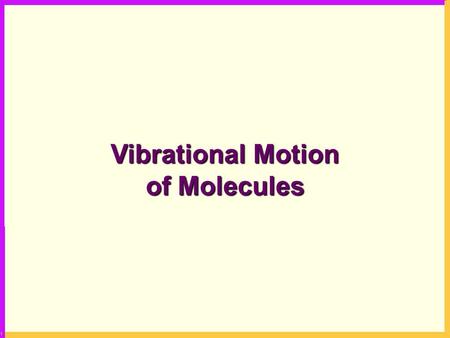 Vibrational Motion of Molecules. SpectroscopicPhenomena Hamiltonian PhysicalModel EigenstatesEigenvalues Dynamics Energy Construction Correspondence Testing.