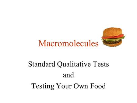 Macromolecules Standard Qualitative Tests and Testing Your Own Food.