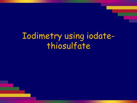 Iodimetry using iodate-thiosulfate