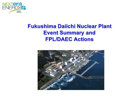 Fukushima Daiichi Nuclear Plant Event Summary and FPL/DAEC Actions.