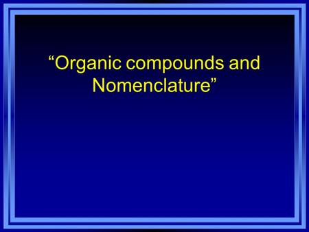 “Organic compounds and Nomenclature”. Root of the name l This depends on the number of carbon atoms in the longest unbroken chain. 1 carbon chain …. Meth-