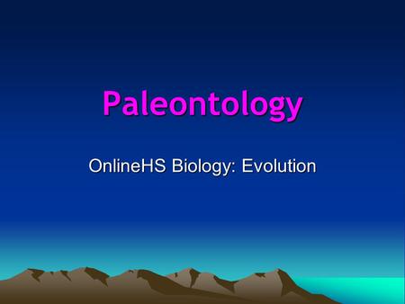 Paleontology OnlineHS Biology: Evolution. What is stratigraphy? Write a statement about the age of the various layers (and fossils that may be found in.