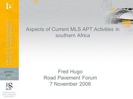 Aspects of Current MLS APT Activities in southern Africa Fred Hugo Road Pavement Forum 7 November 2006.