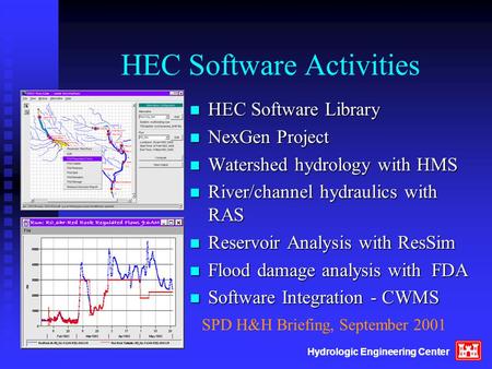 Hydrologic Engineering Center HEC Software Activities n HEC Software Library n NexGen Project n Watershed hydrology with HMS n River/channel hydraulics.