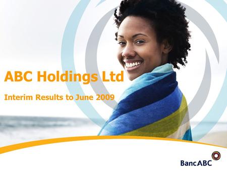 0 ABC Holdings Ltd Interim Results to June 2009. 1 HIGHLIGHTS BWPJune 09% changeJune 08Dec 08 Attributable profits (‘000s)36,49450%73,63885,818 Basic.