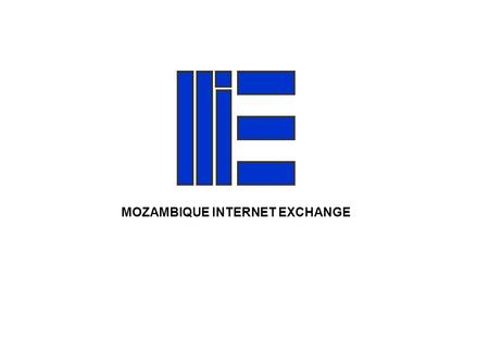 1 Mozambique Internet Exchange www:  MOZAMBIQUE INTERNET EXCHANGE.
