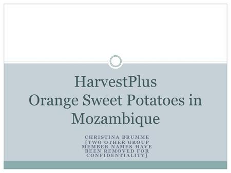CHRISTINA BRUMME [TWO OTHER GROUP MEMBER NAMES HAVE BEEN REMOVED FOR CONFIDENTIALITY] HarvestPlus Orange Sweet Potatoes in Mozambique.