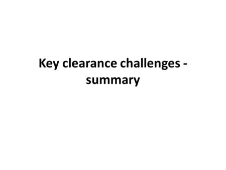 Key clearance challenges - summary. 1. Incomplete knowledge of the extent of contamination : - lack of maps or other information on mine / CM contamination.