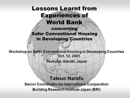Lessons Learnt from Experiences of World Bank concerning Safer Conventional Housing in Developing Countries Workshop on Safer Conventional Housing in Developing.