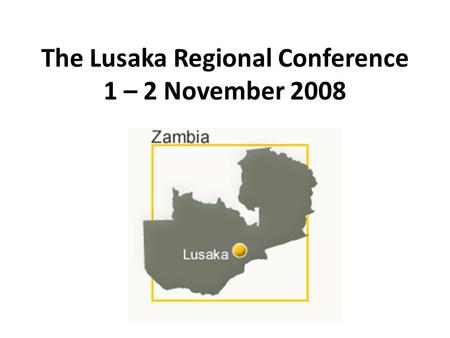 The Lusaka Regional Conference 1 – 2 November 2008.