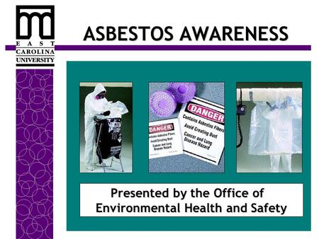 ASBESTOS AWARENESS Presented by the Office of Environmental Health and Safety Presented by the Office of Environmental Health and Safety.