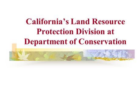 California’s Land Resource Protection Division at Department of Conservation.
