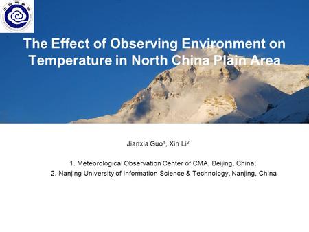The Effect of Observing Environment on Temperature in North China Plain Area Jianxia Guo 1, Xin Li 2 1. Meteorological Observation Center of CMA, Beijing,