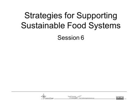 Strategies for Supporting Sustainable Food Systems Session 6.