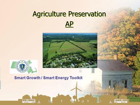Agriculture Preservation AP Agriculture Preservation AP Smart Growth / Smart Energy Toolkit.