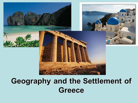 Geography and the Settlement of Greece. 25.1 Introduction Geography of Greece 1. The mainland is a peninsula but there are many islands throughout the.