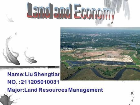 Name:Liu Shengtian NO. :211205010031 Major:Land Resources Management.