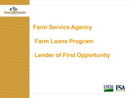 Farm Service Agency Farm Loans Program Lender of First Opportunity.