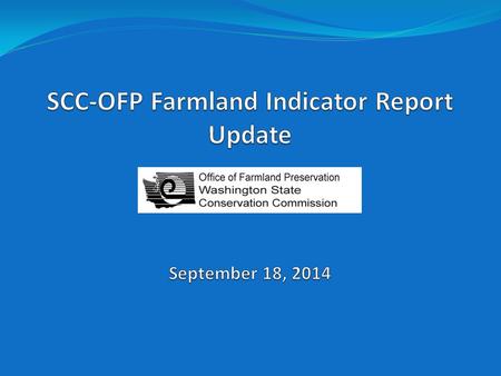 In 2009, the Farmland Preservation Task Force adopted a series of indicators; Goal is to use indicators to begin charting the overall condition of agriculture.