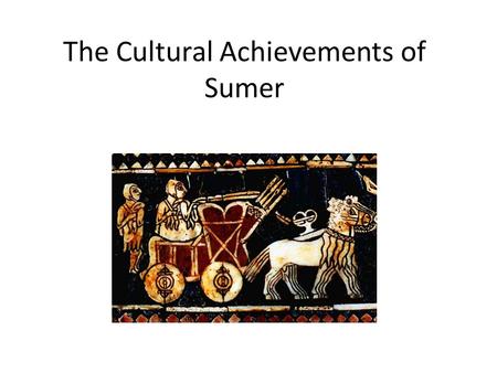 The Cultural Achievements of Sumer