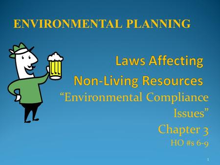 “Environmental Compliance Issues” Chapter 3 HO #s 6-9 1 ENVIRONMENTAL PLANNING.