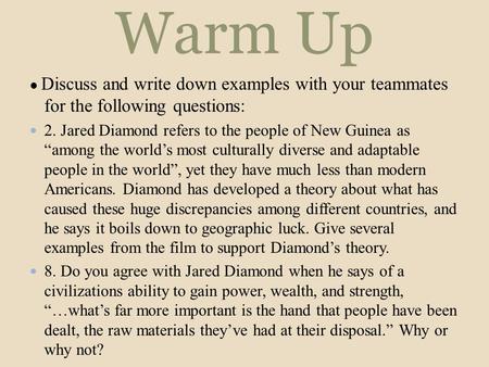 Warm Up ● Discuss and write down examples with your teammates for the following questions:  2. Jared Diamond refers to the people of New Guinea as “among.