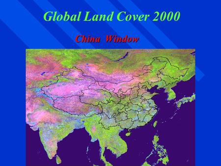 Global Land Cover 2000 China Window. Data preparation climatic stratification of China VGT data’s preparation remove the cloud contamination synthesizing.