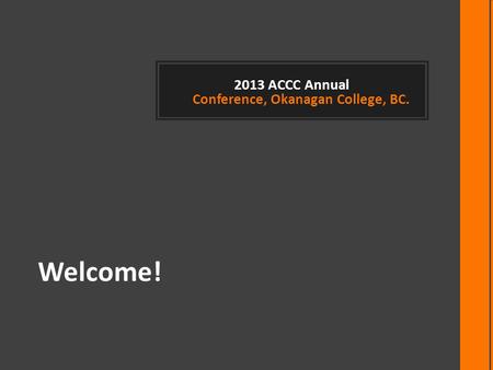 2013 ACCC Annual Conference, Okanagan College, BC. Welcome!