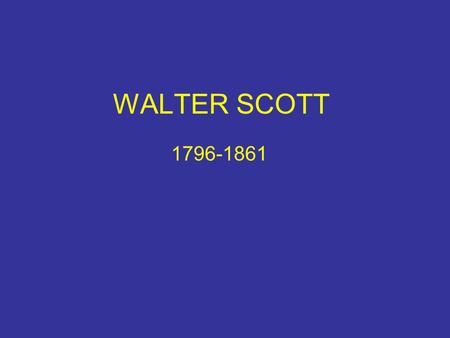 WALTER SCOTT 1796-1861.