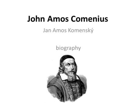 John Amos Comenius Jan Amos Komenský biography. John Amos Comenius was a Czech philosopher,politician, scientist, teacher, educator, and writer. He was.