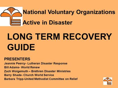 PRESENTERS Jeannie Peercy- Lutheran Disaster Response Bill Adams- World Renew Zach Wolgemuth – Brethren Disaster Ministries Barry Shade- Church World Service.