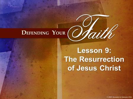 Lesson 9: The Resurrection of Jesus Christ. I. The Resurrection: At the HEART of the Gospel.