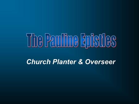 Church Planter & Overseer. Week One Week Two Week Three Week Four Week Five Early years Paul the Bishop Church planter & overseer Paul’s Gospel Paul the.