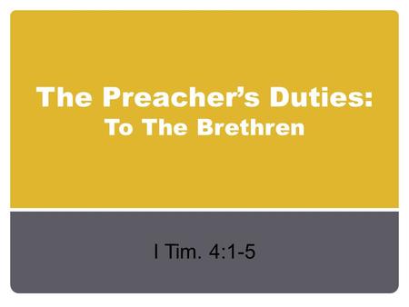 The Preacher’s Duties: To The Brethren I Tim. 4:1-5.