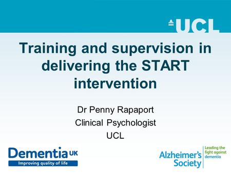 Training and supervision in delivering the START intervention Dr Penny Rapaport Clinical Psychologist UCL.
