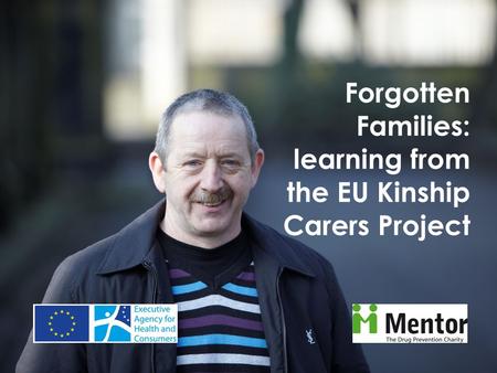 Forgotten Families: learning from the EU Kinship Carers Project.