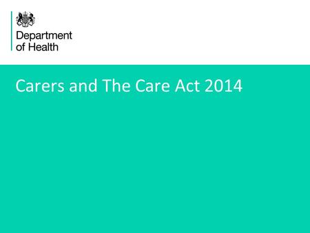 1 Carers and The Care Act 2014. 2 Cross-cutting theme rather than stand-alone chapter Parity of esteem between carers and those they care for – Assessment: