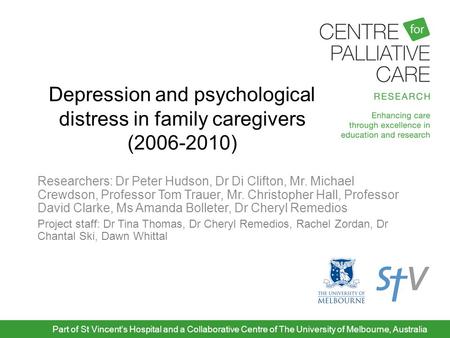 Depression and psychological distress in family caregivers (2006-2010) Researchers: Dr Peter Hudson, Dr Di Clifton, Mr. Michael Crewdson, Professor Tom.