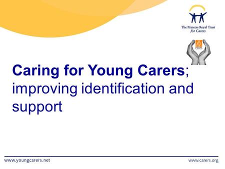 Caring for Young Carers; improving identification and support.