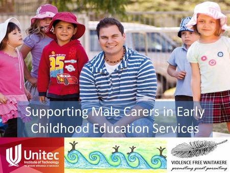 Supporting Male Carers in Early Childhood Education Services.