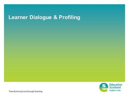 Transforming lives through learning Learner Dialogue & Profiling.